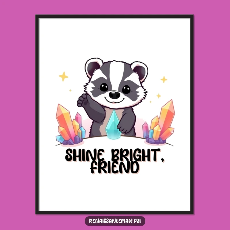 Decorate your wall with this funny poster of a beaming badger reaching for crystals. A beautiful and humorous piece.