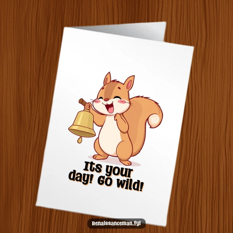Funny Free Printable Birthday Card: Playful squirrel delightedly ringing a large bell, signaling a happy birthday.